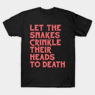 •• Felt. Let The Snakes Crinkle Their Heads To Death •• T-Shirt